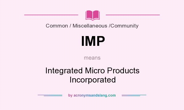 What does IMP mean? It stands for Integrated Micro Products Incorporated