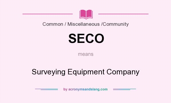 What does SECO mean? It stands for Surveying Equipment Company