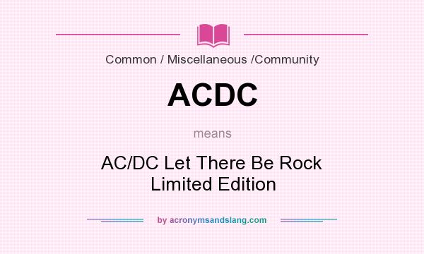 What does ACDC mean? It stands for AC/DC Let There Be Rock Limited Edition