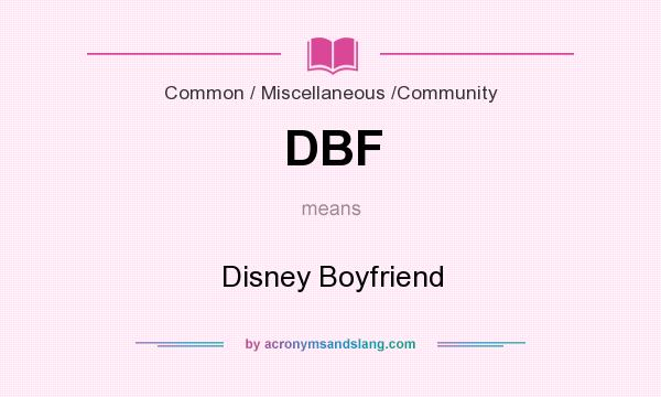 What does DBF mean? It stands for Disney Boyfriend
