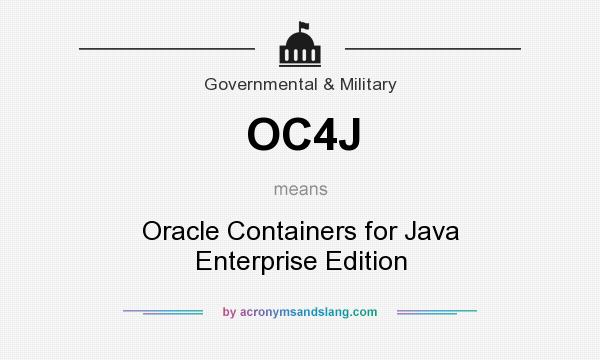 What does OC4J mean? It stands for Oracle Containers for Java Enterprise Edition
