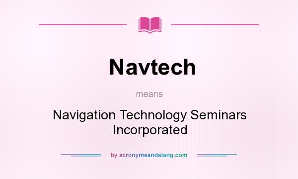 What does Navtech mean? It stands for Navigation Technology Seminars Incorporated