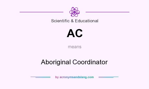 What does AC mean? It stands for Aboriginal Coordinator