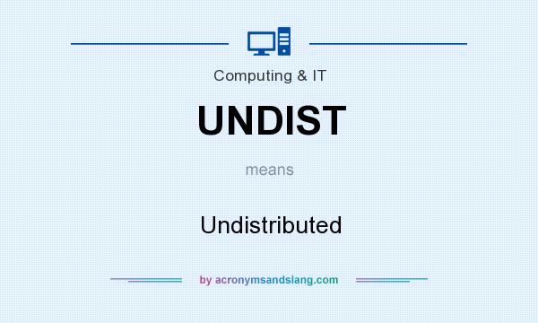 What does UNDIST mean? It stands for Undistributed