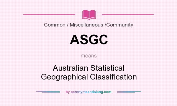What does ASGC mean? It stands for Australian Statistical Geographical Classification