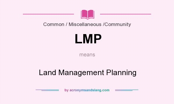 What does LMP mean? It stands for Land Management Planning