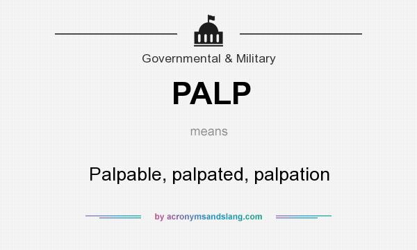 What does PALP mean? It stands for Palpable, palpated, palpation