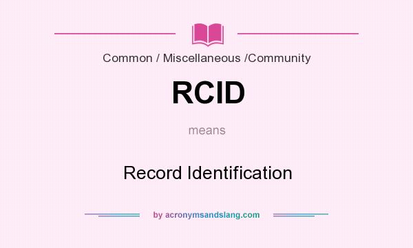 What does RCID mean? It stands for Record Identification