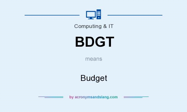 What does BDGT mean? It stands for Budget
