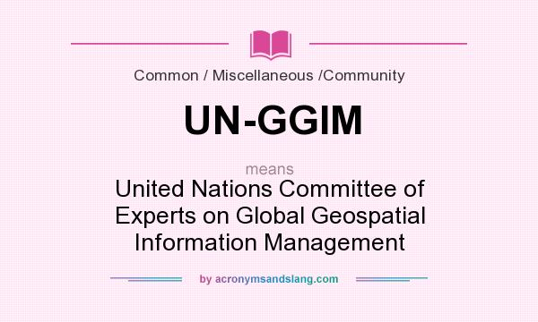 What does UN-GGIM mean? It stands for United Nations Committee of Experts on Global Geospatial Information Management