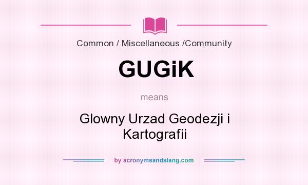 What does GUGiK mean? It stands for Glowny Urzad Geodezji i Kartografii