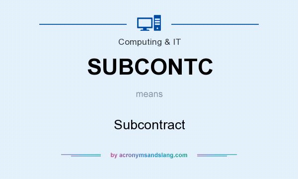 What does SUBCONTC mean? It stands for Subcontract