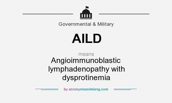 What does AILD mean? It stands for Angioimmunoblastic lymphadenopathy with dysprotinemia