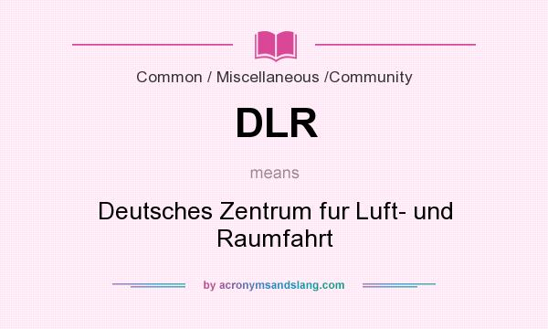 What does DLR mean? It stands for Deutsches Zentrum fur Luft- und Raumfahrt
