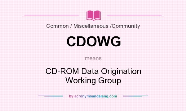 What does CDOWG mean? It stands for CD-ROM Data Origination Working Group