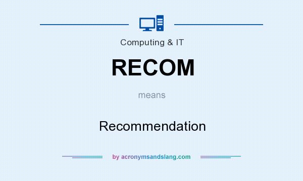 What does RECOM mean? It stands for Recommendation
