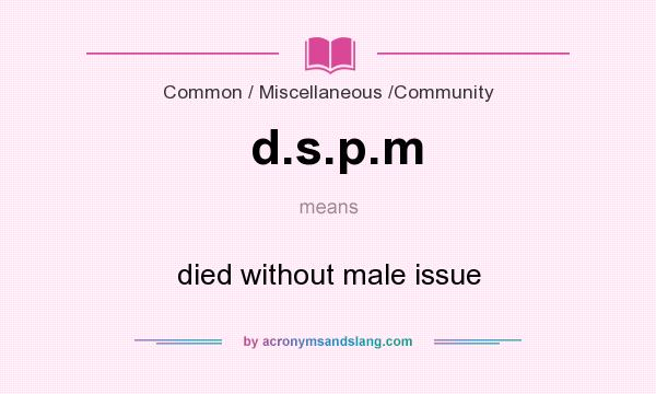 What does d.s.p.m mean? It stands for died without male issue