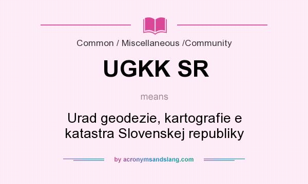 What does UGKK SR mean? It stands for Urad geodezie, kartografie e katastra Slovenskej republiky