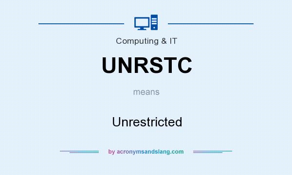 What does UNRSTC mean? It stands for Unrestricted