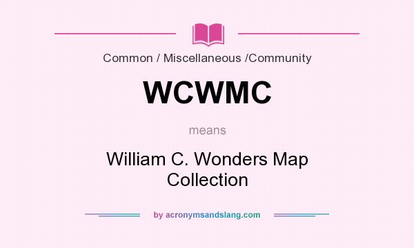 What does WCWMC mean? It stands for William C. Wonders Map Collection
