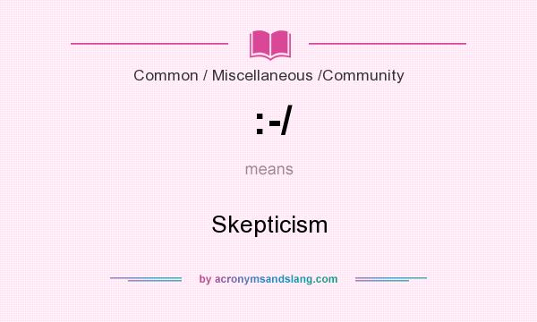 What does :-/ mean? It stands for Skepticism