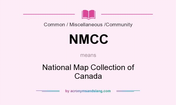 What does NMCC mean? It stands for National Map Collection of Canada