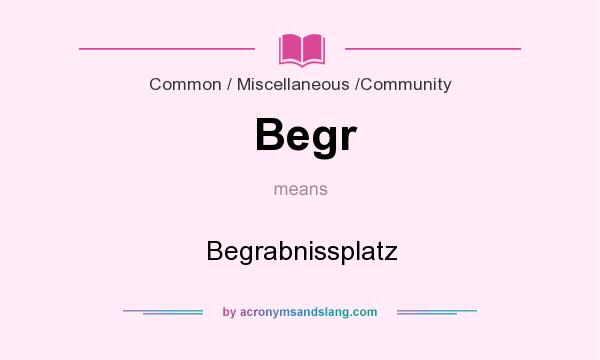 What does Begr mean? It stands for Begrabnissplatz