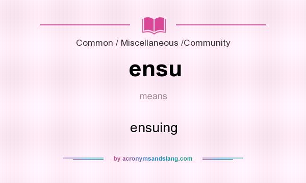 What does ensu mean? It stands for ensuing