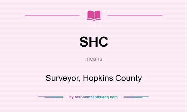 What does SHC mean? It stands for Surveyor, Hopkins County