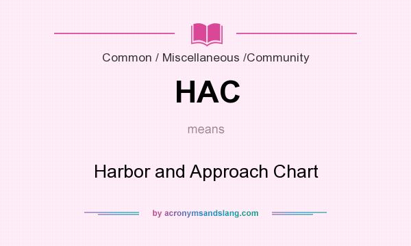 What does HAC mean? It stands for Harbor and Approach Chart