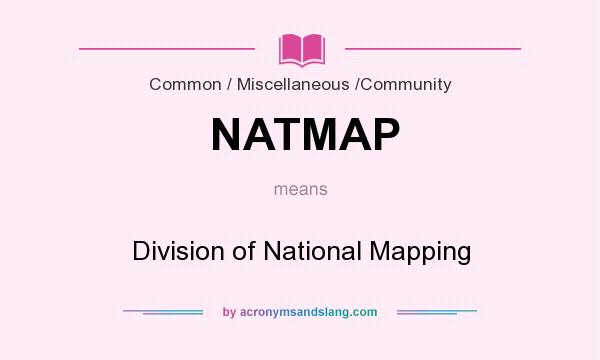 What does NATMAP mean? It stands for Division of National Mapping