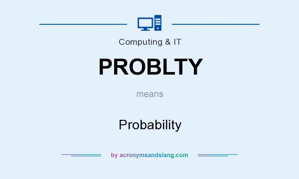 What does PROBLTY mean? It stands for Probability