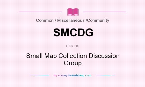 What does SMCDG mean? It stands for Small Map Collection Discussion Group