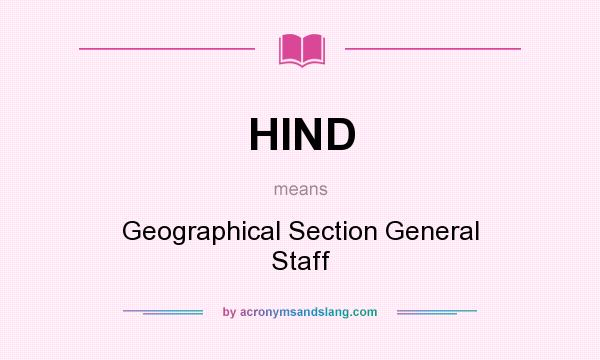 What does HIND mean? It stands for Geographical Section General Staff