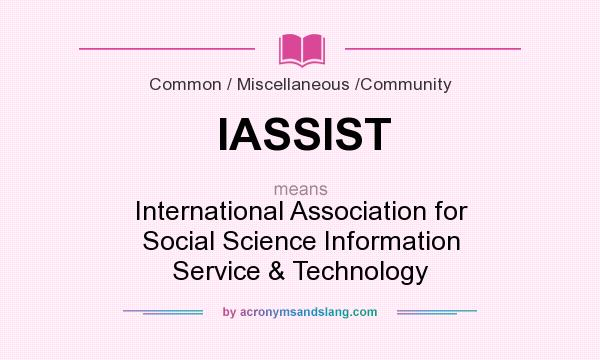 What does IASSIST mean? It stands for International Association for Social Science Information Service & Technology