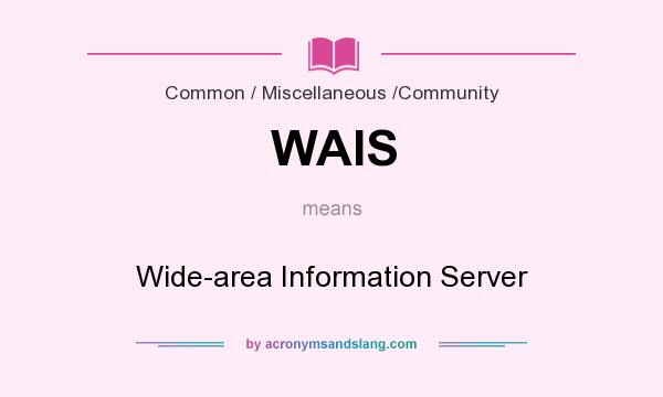 What does WAIS mean? It stands for Wide-area Information Server
