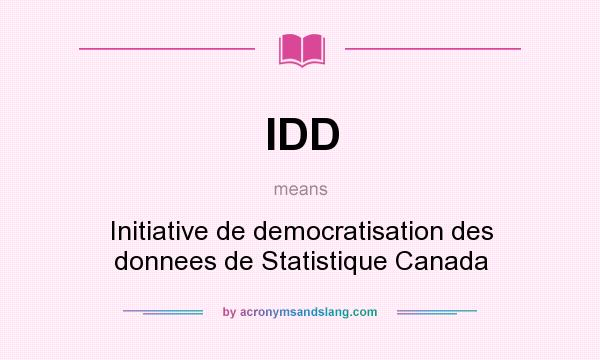 What does IDD mean? It stands for Initiative de democratisation des donnees de Statistique Canada