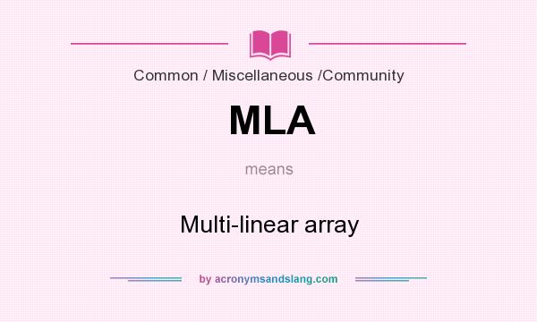 What does MLA mean? It stands for Multi-linear array