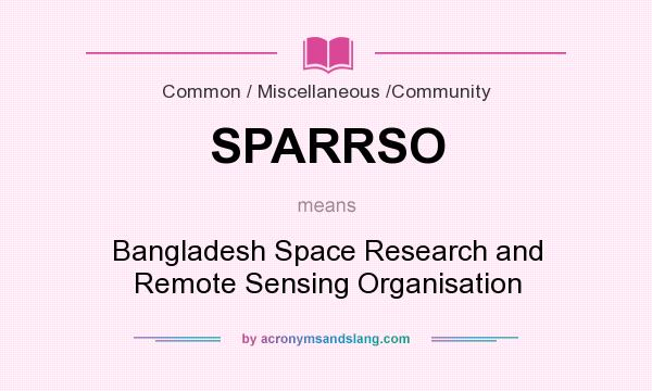What does SPARRSO mean? It stands for Bangladesh Space Research and Remote Sensing Organisation
