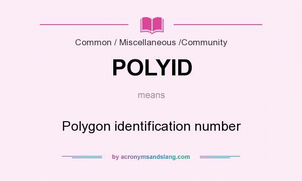 What does POLYID mean? It stands for Polygon identification number