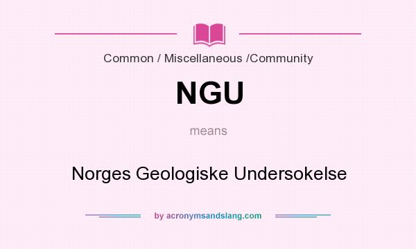 What does NGU mean? It stands for Norges Geologiske Undersokelse