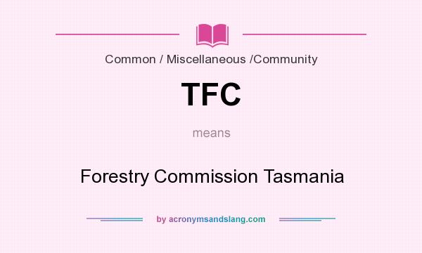 What does TFC mean? It stands for Forestry Commission Tasmania