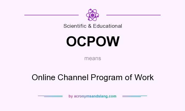 What does OCPOW mean? It stands for Online Channel Program of Work