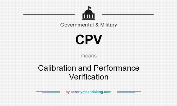 What does CPV mean? It stands for Calibration and Performance Verification
