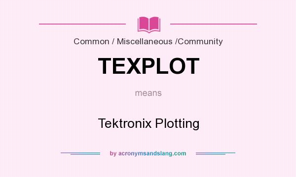 What does TEXPLOT mean? It stands for Tektronix Plotting