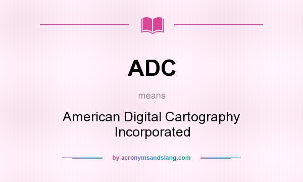 What does ADC mean? It stands for American Digital Cartography Incorporated