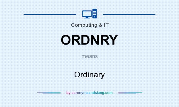 What does ORDNRY mean? It stands for Ordinary