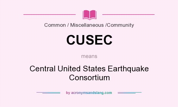 What does CUSEC mean? It stands for Central United States Earthquake Consortium
