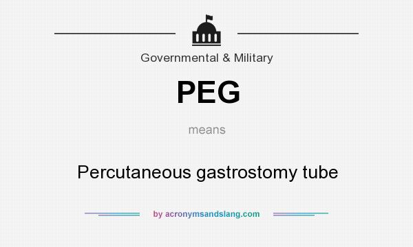 What does PEG mean? It stands for Percutaneous gastrostomy tube