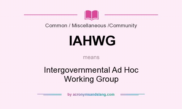 What does IAHWG mean? It stands for Intergovernmental Ad Hoc Working Group
